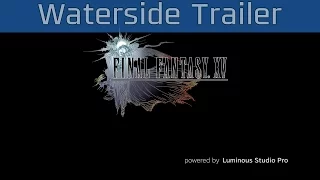 Final Fantasy XV - World of Wonder Waterside Trailer [HD 1080P]