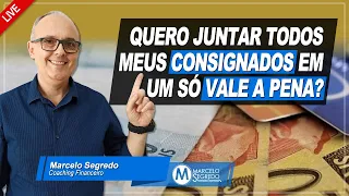 VALE A PENA JUNTAR TODOS OS MEUS CONSIGNADO EM UM SÓ? QUANTO VOU ECONOMIZAR COM ISSO?