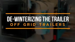 Off Grid Trailers - De-Winterizing the trailer