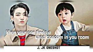 When your son finds a used condom ( J. Jk oneshot )