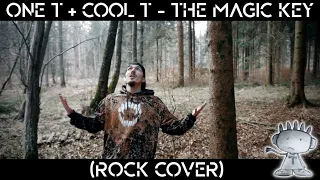 One T + Cool T - The Magic Key (Rock Cover)