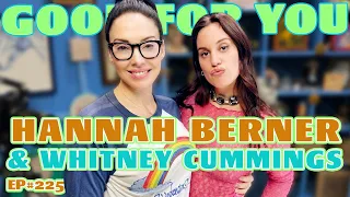 Hannah Berner and Whitney Agree On Nothing | Good For You Podcast with Whitney Cummings | EP 225