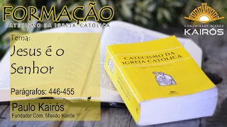 Jesus é o Senhor  - Formação do Catecismo da Igreja Católica - Paulo kairós