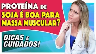 Proteína de Soja é Boa para Massa Muscular? [CUIDADOS e DICAS]