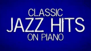 Classic Jazz Hits on Piano - Full Album