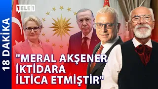 Erdoğan-Akşener görüşmesi ne anlama geliyor? | 18 DAKİKA (7 HAZİRAN 2024)