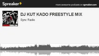 DJ KUT KADO FREESTYLE MIX (part 1 of 4, made with Spreaker)