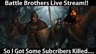 Battle Brothers - So I Kind Of Got Some Subscribers Killed...