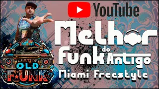 Melhor do Funk Antigo - Miami & Freestyle