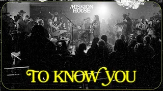 To Know You | Mission House (Official Audio Video)