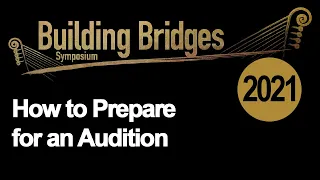 Building Bridges Symposium 2021: How to Prepare for an Audition