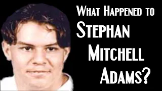 The Suspicious Disappearance of Stephan Mitchell Adams