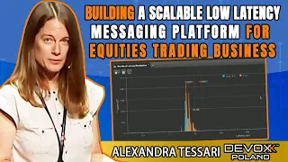 Building a Scalable Low Latency Messaging Platform for Equities Trading Business • Alexandra Tessari