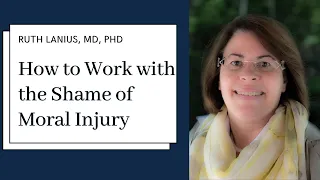Treating Trauma: How to Work with the Shame of Moral Injury with Ruth Lanius, PhD