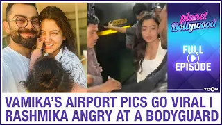 Vamika's VIRAL airport pics  | Rashmika STOPS her bodyguard from manhandling fan | Planet Bollywood