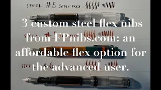 Custom Steel Flex Nibs from FPnibs.com: an affordable flex option for the advanced user.