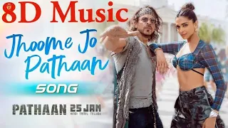 Jhoome Jo Pathaan 8D Song | Shah Rukh Khan, Deepika | Vishal & Sheykhar, Arijit Singh, Sukriti