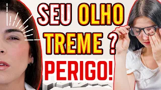 Tome CUIDADO se O SEU OLHO TREME !