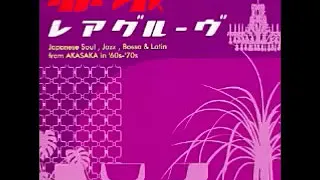 VA - Akasaka Rare Grooves (Japanese Soul, Jazz, Bossa & Latin From 60s & 70s) Japan Music Pop Album