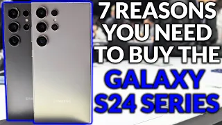 Top 7 Reasons To Buy Samsung Galaxy S24 Ultra, Galaxy S24 or Galaxy S24 Plus