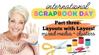 International Scrapbook Day Part 3- Layouts with Layers! Mixed Media + Clusters