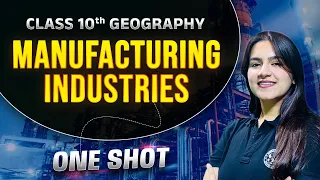 One Shot Revision - Manufacturing Industries | Class 10 Geography Chapter 6