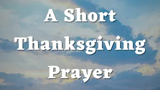 A Short Thanksgiving Prayer - Thank You God - Daily Prayers #643