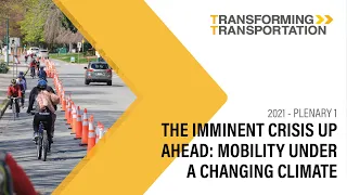 The Imminent Crisis Up Ahead: Mobility Under A Changing Climate (Transforming Transportation 2021)