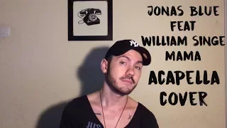 JONAS BLUE FEAT WILLIAM SINGE - MAMA (EGYSZEMÉLYES BOYBAND COVER) ACAPELLA