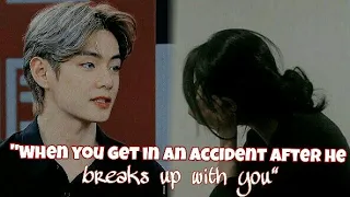 "When you get into an accident after he breaks up with you" - Taehyung FF