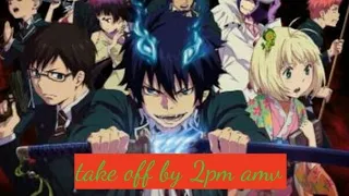 Blue exorcist ed amv take off by 2pm