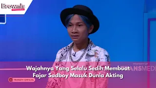 Wajahnya Yang Selalu Sedih Membuat Fajar Sadboy Masuk Dunia Akting | BROWNIS (25/04/24) P1