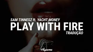 Sam Tinnesz (feat. Yacht Money) - Play With Fire [Tradução/Legendado]