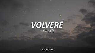 ANTOLOGÍA-Volveré//Letra//