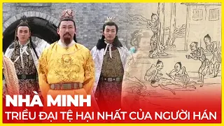 NHÀ MINH, TRIỀU ĐẠI TỆ HẠI NHẤT CỦA NGƯỜI HÁN