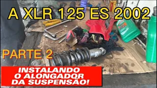 A XLR 125 ES 2002 TESTANDO O ALONGADOR DA SUSPENSÃO.