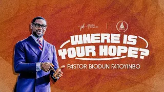 Where Is Your Hope?  | Pastor Biodun Fatoyinbo | DPE April 30, 2024