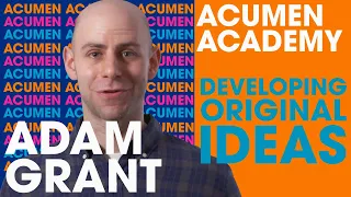 Adam Grant's Master Class on Developing Original Ideas