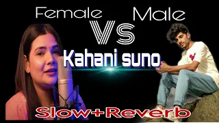 Kahani Suno | Male Vs Female | | SLOWED+REVERB |