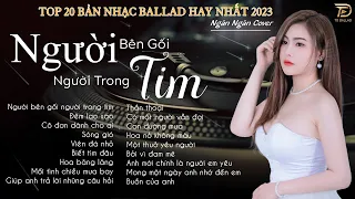 Người Bên Gối Người Trong Tim, Đêm Lao Xao♫NGHE LÀ NGHIỆN | Top 20 Bài Hát Triệu View Ngân NgânCover