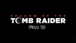 Shadow of the Tomb Raider part 18 - Hidden City Exploration