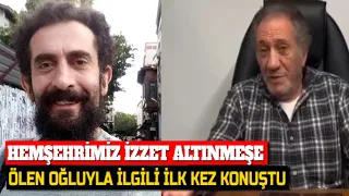 İZZET ALTINMEŞE ÖLEN OĞLUNUN ARDINDAN İLK KEZ KONUŞTU