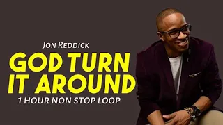 God Turn It Around  1 Hour NonStop Loop Jon Reddick