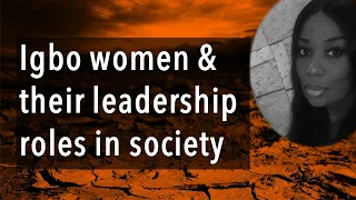 Igbo women and their leadership roles in society - Amanda Kirby Okoye