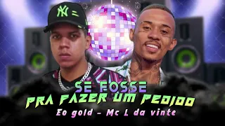 EO GOLD FEAT. MC L DA VINTE - SE FOSSE PRA FAZER UM PEDIDO - REMIX BREGA FUNK