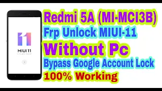 Redmi 5A(MI-MCIB||MIUI-11||Frp Unlock Without Pc||Bypass Google Account Lock 100% Working