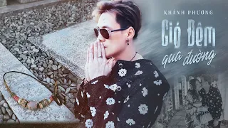 GIÓ ĐÊM QUA ĐƯỜNG (过路的晚风) - Khánh Phương (OFFICIAL MV) | Ca khúc lấy đi nhiều nước mắt nhất năm 2024
