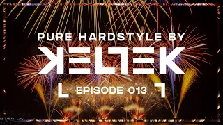 KELTEK Presents Pure Hardstyle | Episode 013 (Official Podcast)