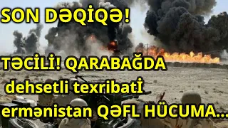 TƏCİLİ! QARABAĞDA dehsetli texribatİ ermənistan QƏFL HÜCUMA...