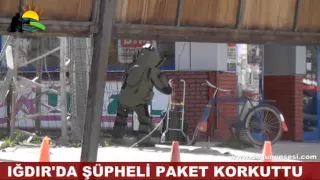 IĞDIR'DA ŞÜPHELİ PAKET KURKUTTU